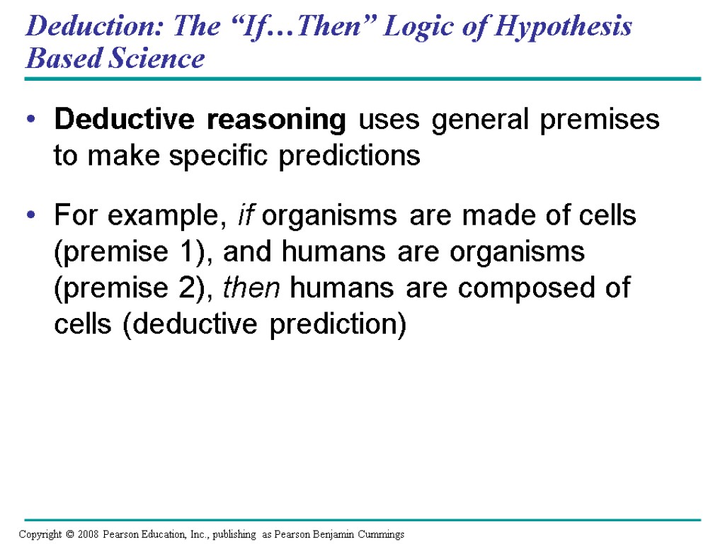 Deduction: The “If…Then” Logic of Hypothesis Based Science Deductive reasoning uses general premises to